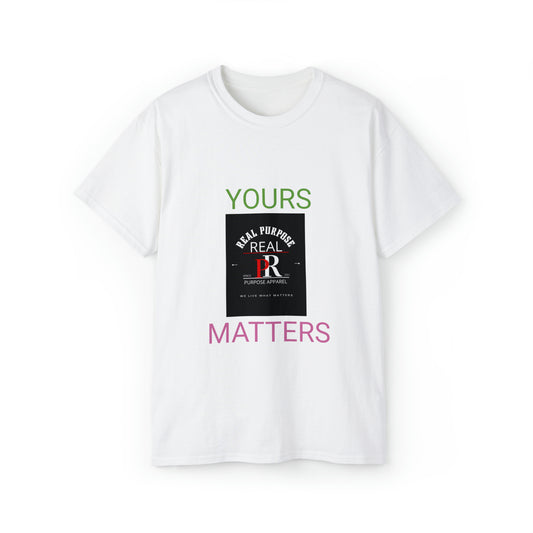 Real Purpose Yours Matters TShirt